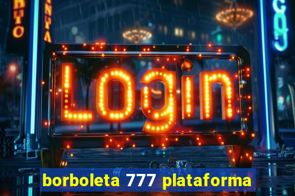 borboleta 777 plataforma